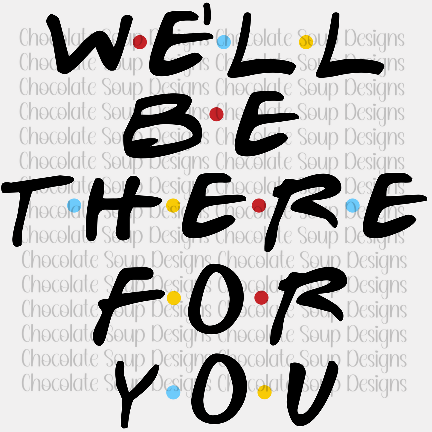 Be There for You