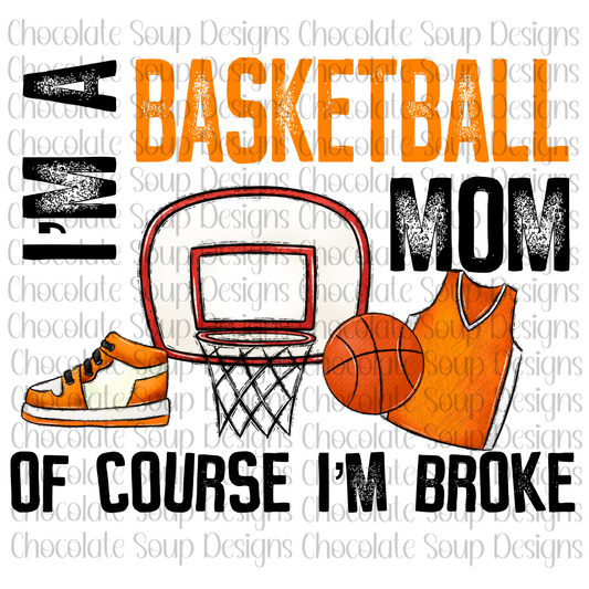 I'm a Basketball Mom of Course I'm Broke-Orange