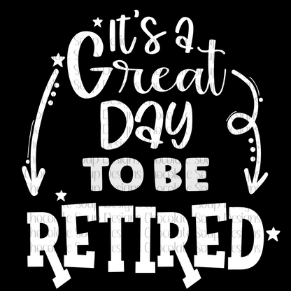 Its A Great Day To Be Retired