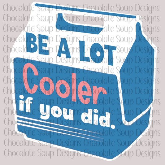 Be a Lot Cooler if You Did