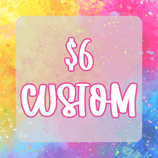 Custom Order for 6 Dollars